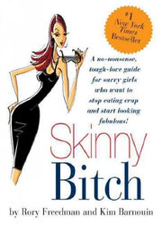 Skinny Bitch : a No-Nonsense, Tough-Love Guide for Savvy Girls Who Want to Stop