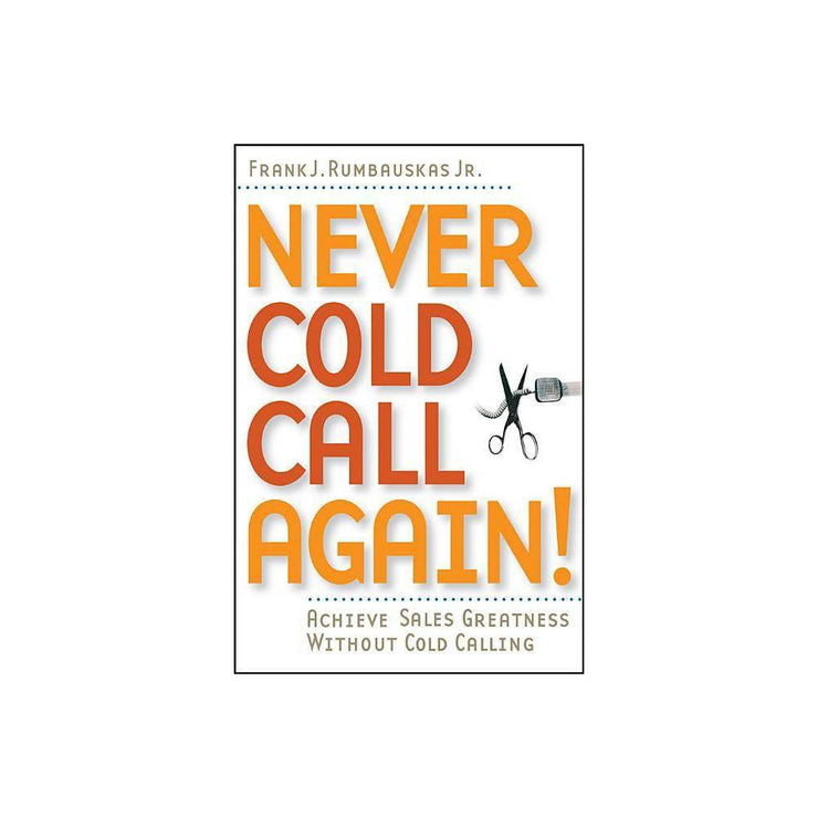 Never Cold Call Again : Achieve Sales Greatness Without Cold Calling (Paperback)