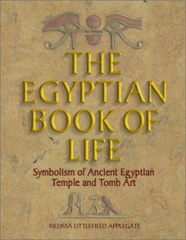 The Egyptian Book of Life: Symbolism by Melissa Littlefield Applegate