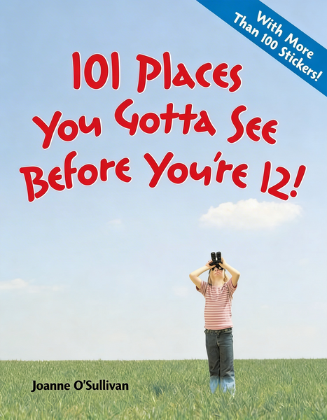 101 Places You Gotta See Before Youre 12!