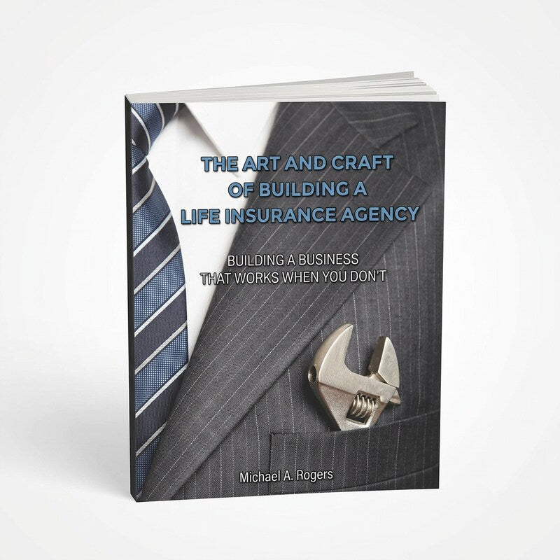 The Art and Craft of Building a Life Insurance Agency