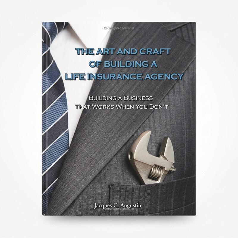 The Art and Craft of Building a Life Insurance Agency