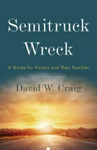 Semitruck Wreck : a Guide for Victims and Their Families (Paperback)