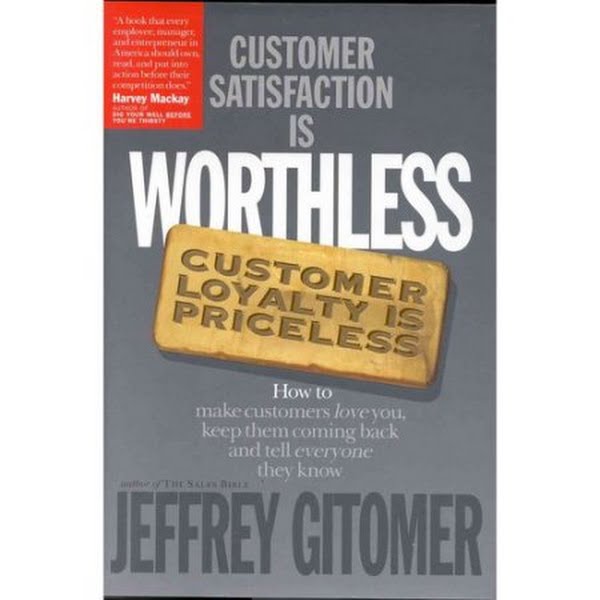 Customer Satisfaction Is Worthless  Customer Loyalty Is Priceless : How to Make