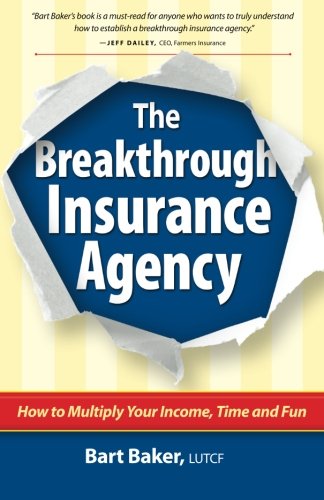 The Breakthrough Insurance Agency: How to Multiply Your Income, Time and Fun