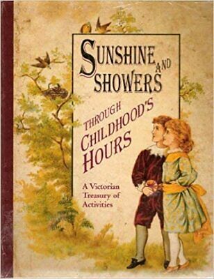 Sunshine and Showers Through Childhoods Hours: A Victorian Treasury of Activity