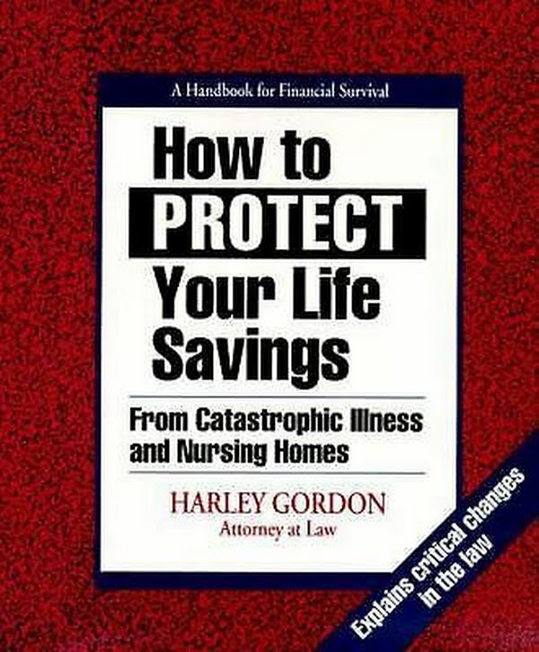 How To Protect Your Life Savings From Catastrophic Illness and Nursing Homes by