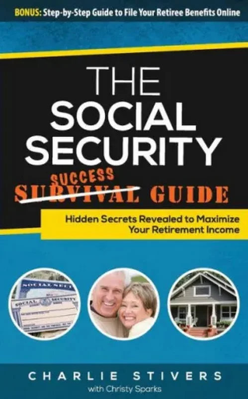 Social Security Success Guide : Hidden Secrets Revealed to Maximize Your Retirem