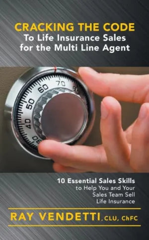 Cracking the Code to Life Insurance Sales for the Multi Line Agent: 10 Essential