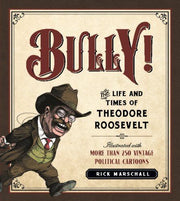 Bully!: The Life and Times of Theodore Roosevelt: with More Than 250