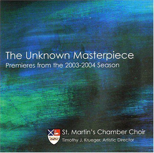 The Unknown Masterpiece: Premieres from the 2003-2004 Season St. Martin&