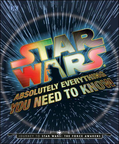 Star Wars: Absolutely Everything You need to Know by Adam Bray, Kerrie Dougherty